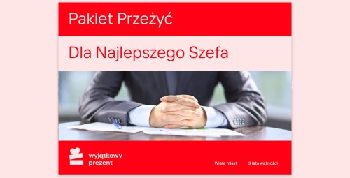B2B - Pakiet Przeżyć DLA NAJLEPSZEGO SZEFA 500 zł - Prezent dla Szefowej